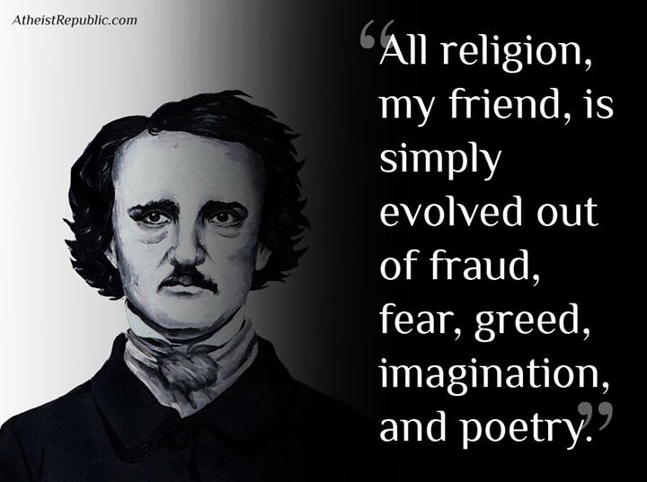 Religion evolved out of fraud, fear and greed Edgar Allan Poe